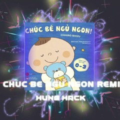 Chúc Bé Ngủ Ngon Remix - Hưng Hack