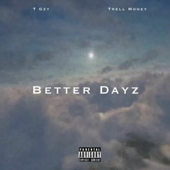 T GZY - BETTER DAYS FT TRELL MONEY