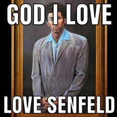 God I Love Senfeld