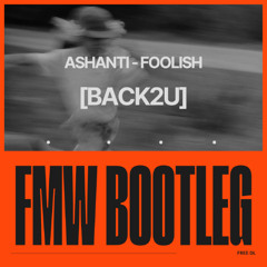 Ashanti - Foolish [Back2U] [FMW BOOTLEG] (Free Dl)