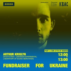 #022 Fundraiser For Ukraine: ARTHUR KRIULYN (Ukraine)