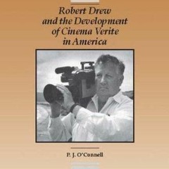 [VIEW] KINDLE 🗸 Robert Drew and the Development Cinema Verite in America by  P.J. O'