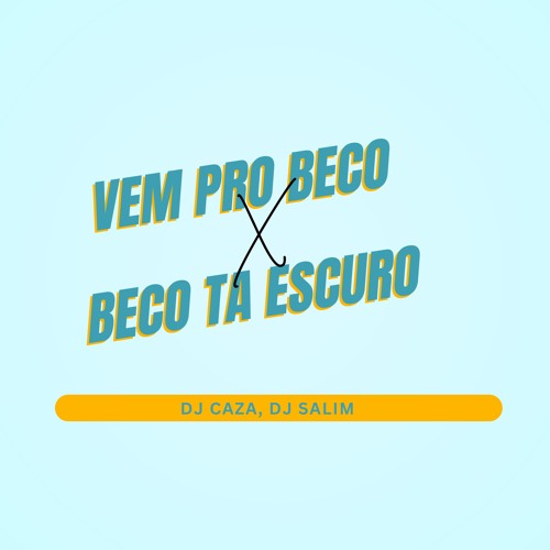 VEM PRO BECO X BECO TA TUDO ESCURO ( DJ CAZA,DJ SALIM )