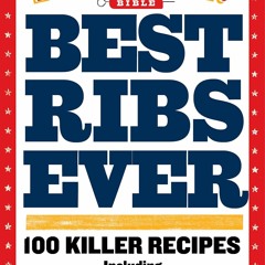 get⚡[PDF]❤ Best Ribs Ever: A Barbecue Bible Cookbook: 100 Killer Recipes