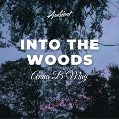 Anna B May - Into The Woods