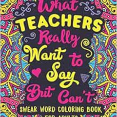 download EPUB 📖 What Teachers Really Want to Say But Can't: Swear Word Coloring Book
