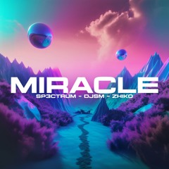 SP3CTRUM, DJSM, ZHIKO - Miracle