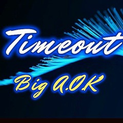 TIME OUT- Big A.O.k