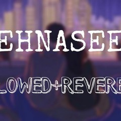 ZEHNASEEB(SLOWED+REVERB)