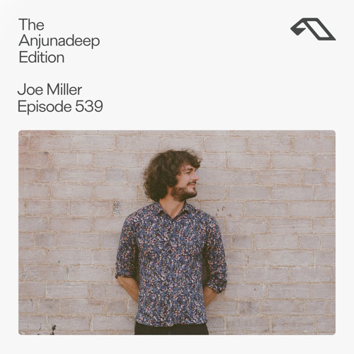 The Anjunadeep Edition 539 with Joe Miller