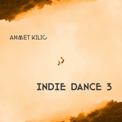 INDIE DANCE MIX 3 - AHMET KILIC