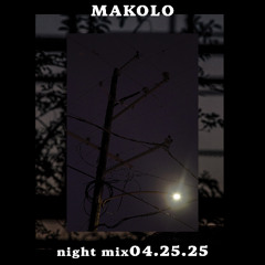 Night Makolo  Mix - Apr. 25 ‘25