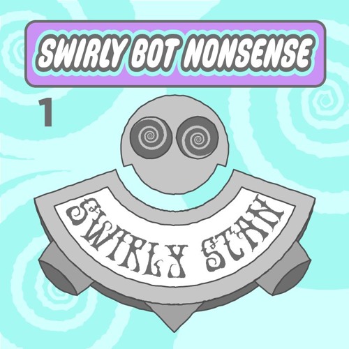 Swirly Bot Nonsense - Page 1