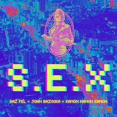 S.E.X feat. KAMON KAMON KAMON (John Bazooka Remix)