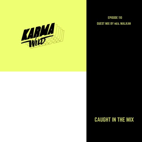 CAUGHT IN THE MIX - 110 (GUEST MIX BY NEIL MALKAN)
