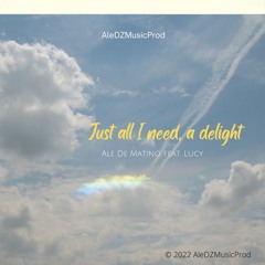 Just All I Need, A Delight ft Lucy (EMVOICE)