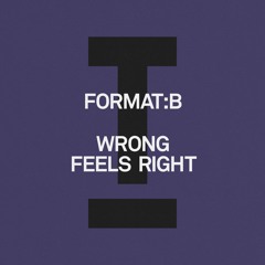 Format:B - Wrong Feels Right