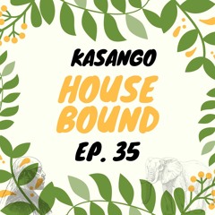 Kasango - House Bound Episode 35