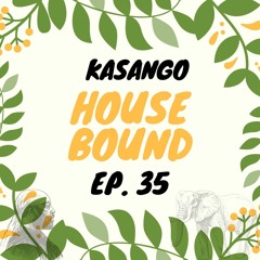 Kasango - House Bound Episode 35