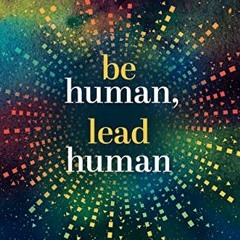 ❤️[PDF]⚡️ Be Human. Lead Human: How to Connect People and Performance