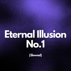 Eternal Illusion (Slowed)