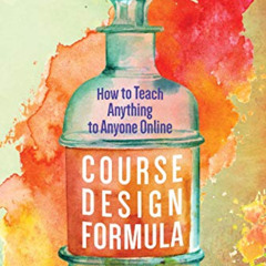 download EPUB 🗂️ Course Design Formula: How to Teach Anything to Anyone Online by  R