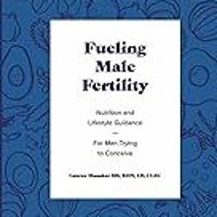 FREE B.o.o.k (Medal Winner) Fueling Male Fertility: Nutrition and lifestyle guidance for men tryin