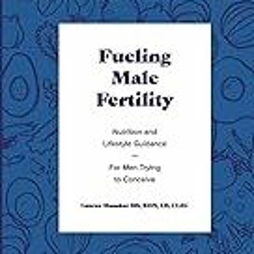 FREE B.o.o.k (Medal Winner) Fueling Male Fertility: Nutrition and lifestyle guidance for men tryin