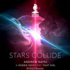 Andrew Rayel & Robbie Seed Feat. That Girl - Stars Collide (RYDEX Remix)