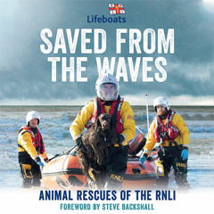 Saved from the Waves, By The RNLI, Foreword by Steve Backshall, Read by Lucy Tregear and Tim Bruce