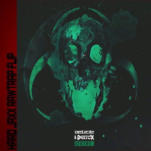 Delete_&_Deetox_-_Fatal_(Hard_Jaxx_Rawtrap_Flip)
