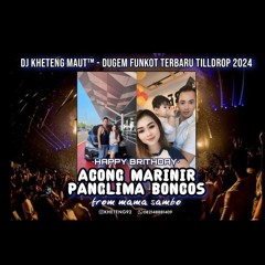 DJ™ • Kheteng Maut•DUGEM FUNKOT TILLDROP SPECIAL HAPPY BRITHDAY {{ ACONG MARINIR PANGLIMA BONCOS }}.