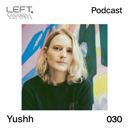 Left Bank Podcast 030 - Yushh