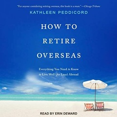 [Access] EPUB KINDLE PDF EBOOK How to Retire Overseas: Everything You Need to Know to Live Well (for