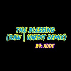 THE BLESSING (XODE REMIX RAW UNEDIT).wav