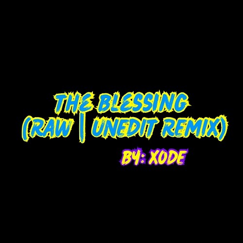 THE BLESSING (XODE REMIX RAW UNEDIT).wav