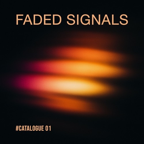 Faded Signals [#catalogue 01]