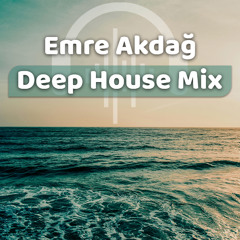 EMRE AKDAĞ - Deep House & Vocal House Vol. 1 16.07.2025