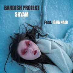 Bandish Projekt - Shyam Feat.Isha Nair