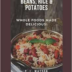 GET EBOOK 📭 Beans, Rice & Potatoes: Whole Foods Made Delicious! (Southern Cooking Re