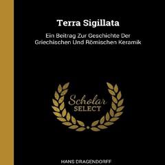 [PDF] DOWNLOAD Terra Sigillata: Ein Beitrag Zur Geschichte Der Griechischen Und