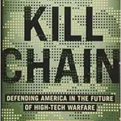 [Read] EBOOK 💏 The Kill Chain: Defending America in the Future of High-Tech Warfare