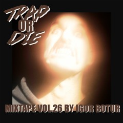 TRAP OR DIE Mixtape Vol. 26 By Igor Botur