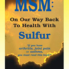 Access EBOOK 💗 MSM: On Our Way Back To Health with Sulfur: The Forgotten Nutrient (H