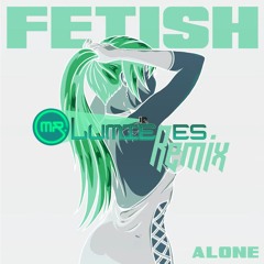 FETISH - Alone (Mr. Lumières Remix)