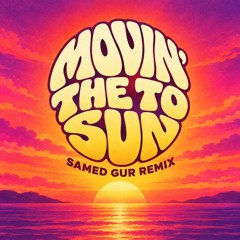HUGEL - Movin' The To Sun (Samed Gur Melodic House Remix)