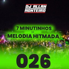 7 MINUTINHOS DE MELODIA HITMADA 026