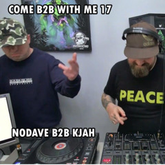 Come B2B With Me 17 - NoDave B2B KJAH