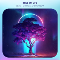 639Hz | TREE of LIFE | Spiritual Energy Flow | Aura Cleanse & Heart Chakra Tuneup