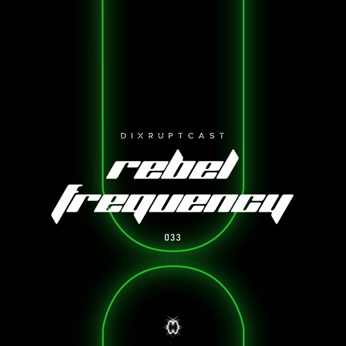 DIXRUPTCAST  033 | REBEL FREQUENCY